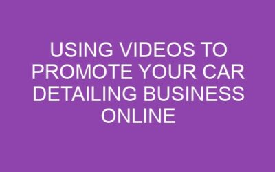 Using Videos to Promote Your Car Detailing Business Online