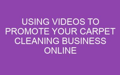 Using Videos to Promote Your Carpet Cleaning Business Online