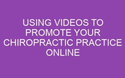 Using Videos to Promote Your Chiropractic Practice Online