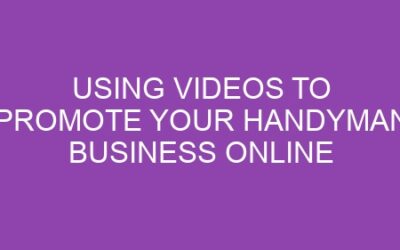 Using Videos to Promote Your Handyman Business Online