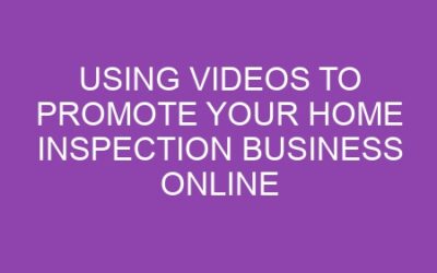 Using Videos to Promote Your Home Inspection Business Online