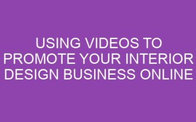 Using Videos to Promote Your Interior Design Business Online