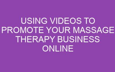 Using Videos to Promote Your Massage Therapy Business Online