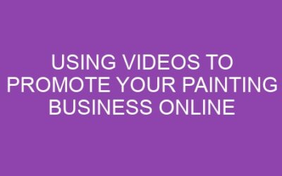 Using Videos to Promote Your Painting Business Online
