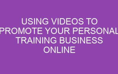 Using Videos to Promote Your Personal Training Business Online