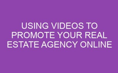 Using Videos to Promote Your Real Estate Agency Online