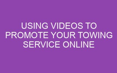 Using Videos to Promote Your Towing Service Online