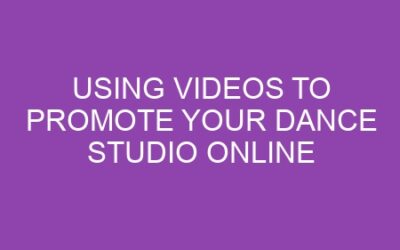Using Videos to Promote Your Dance Studio Online