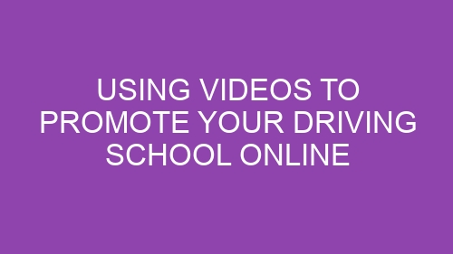 Using Videos to Promote Your Driving School Online