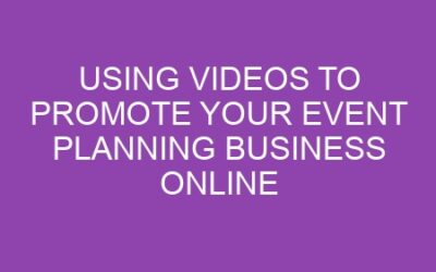 Using Videos to Promote Your Event Planning Business Online
