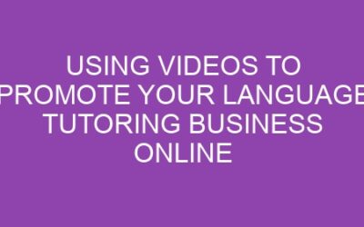 Using Videos to Promote Your Language Tutoring Business Online