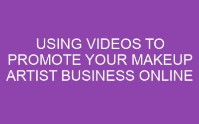 Using Videos to Promote Your Makeup Artist Business Online