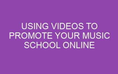 Using Videos to Promote Your Music School Online