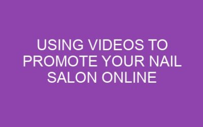 Using Videos to Promote Your Nail Salon Online