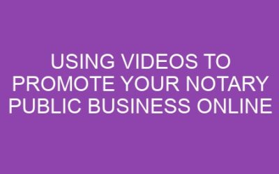 Using Videos to Promote Your Notary Public Business Online