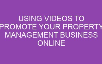 Using Videos to Promote Your Property Management Business Online