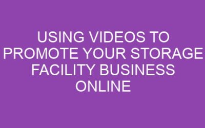 Using Videos to Promote Your Storage Facility Business Online