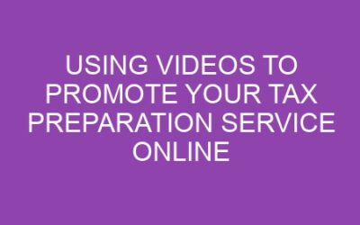 Using Videos to Promote Your Tax Preparation Service Online