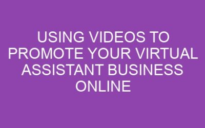 Using Videos to Promote Your Virtual Assistant Business Online