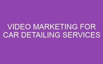 Video Marketing for Car Detailing Services