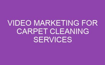 Video Marketing for Carpet Cleaning Services
