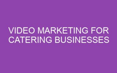 Video Marketing for Catering Businesses