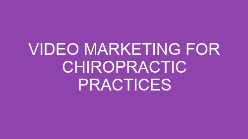 Video Marketing for Chiropractic Practices
