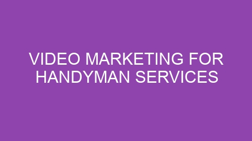 Video Marketing for Handyman Services
