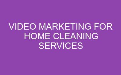 Video Marketing for Home Cleaning Services