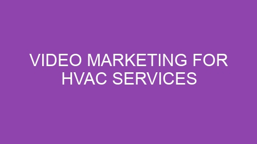Video Marketing for HVAC Services