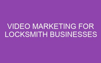 Video Marketing for Locksmith Businesses