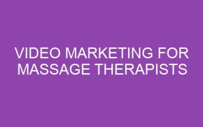 Video Marketing for Massage Therapists