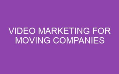 Video Marketing for Moving Companies