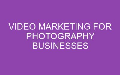 Video Marketing for Photography Businesses