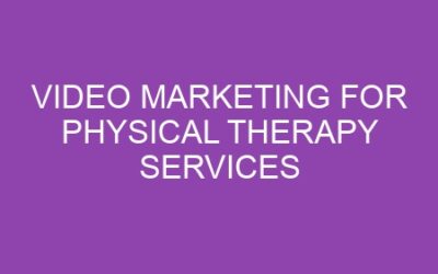 Video Marketing for Physical Therapy Services