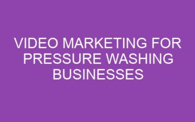 Video Marketing for Pressure Washing Businesses