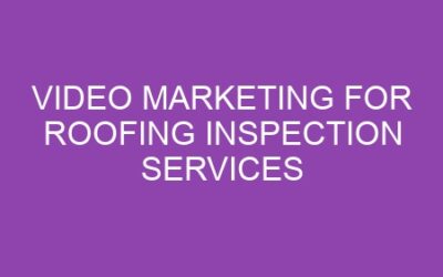Video Marketing for Roofing Inspection Services