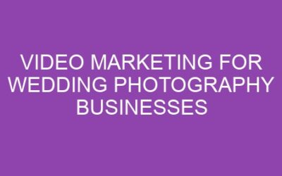 Video Marketing for Wedding Photography Businesses