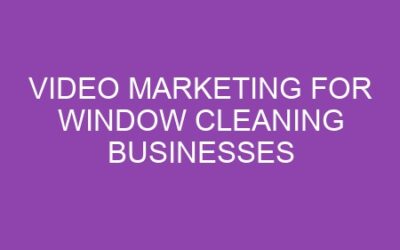 Video Marketing for Window Cleaning Businesses